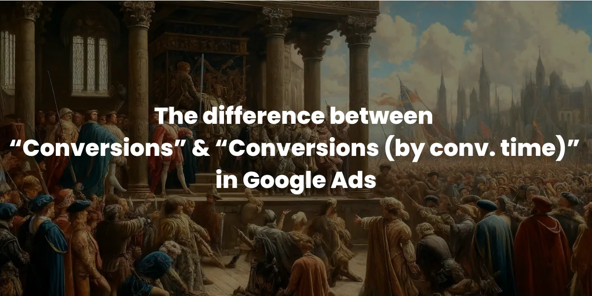 The difference between Conversions and Conversions (by conv. time) in Google Ads
